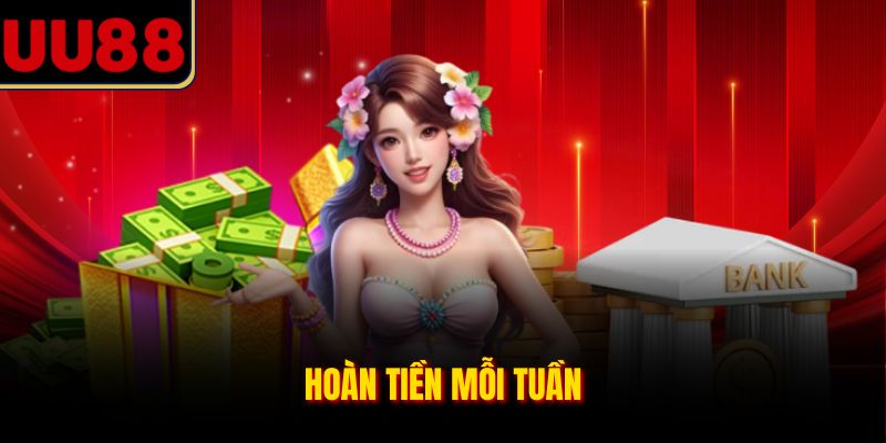 Hoàn tiền mỗi tuần tại nhà cái
