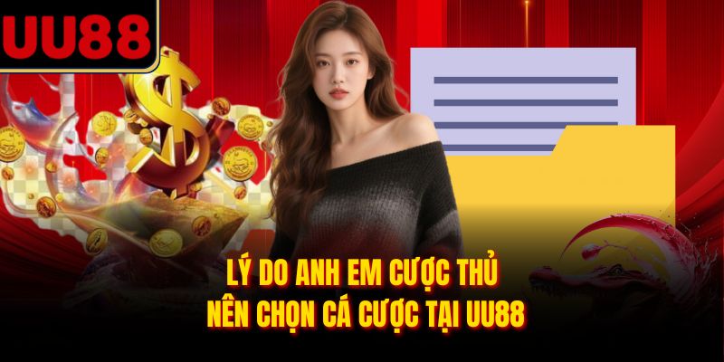 Lý do anh em cược thủ nên chọn cá cược tại UU88